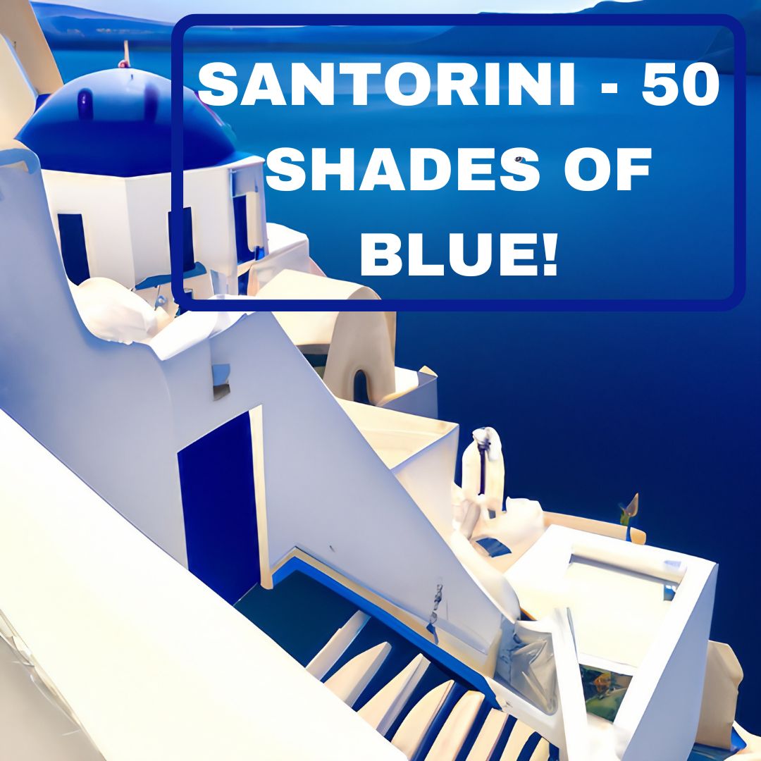 Santorini - 50 Shades of Blue!